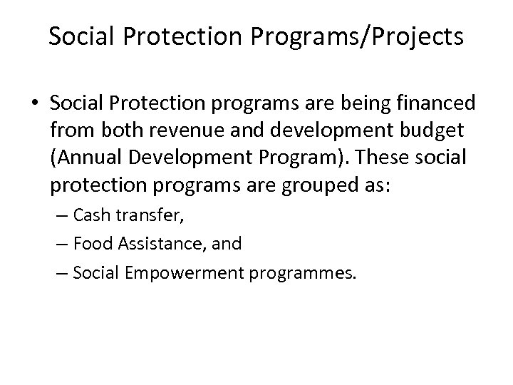 Social Protection Programs/Projects • Social Protection programs are being financed from both revenue and