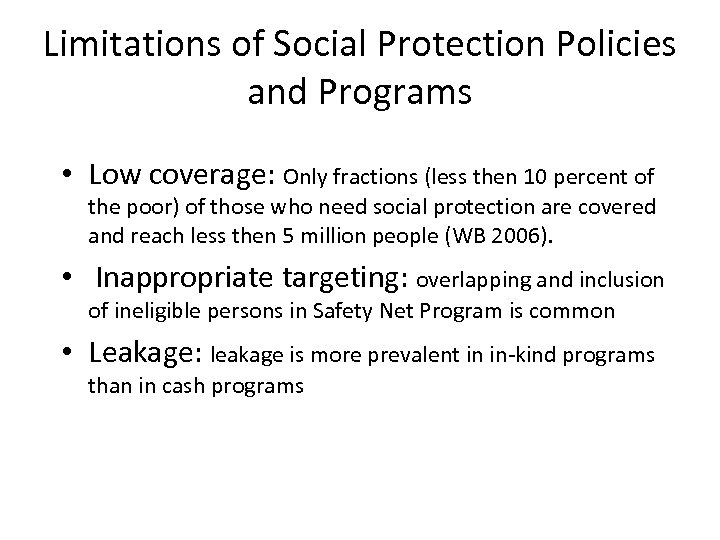 Limitations of Social Protection Policies and Programs • Low coverage: Only fractions (less then
