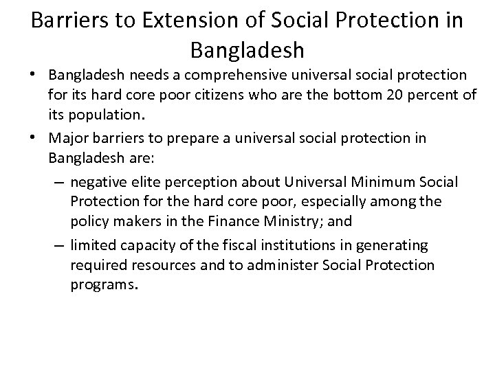 Barriers to Extension of Social Protection in Bangladesh • Bangladesh needs a comprehensive universal