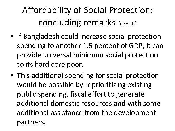 Affordability of Social Protection: concluding remarks (contd. ) • If Bangladesh could increase social