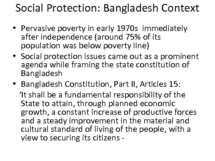 Social Protection: Bangladesh Context • Pervasive poverty in early 1970 s immediately after independence