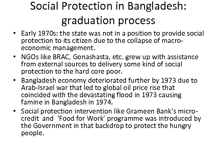 Social Protection in Bangladesh: graduation process • Early 1970 s: the state was not