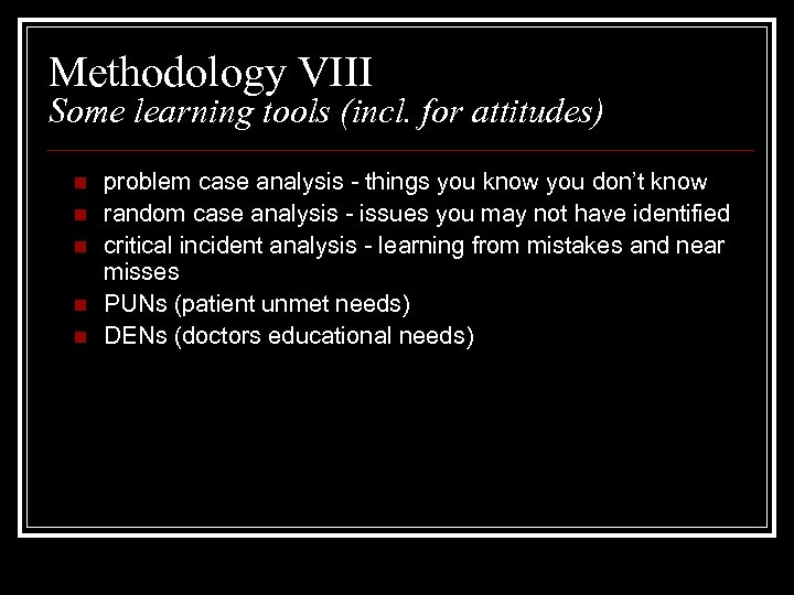 Methodology VIII Some learning tools (incl. for attitudes) n n n problem case analysis