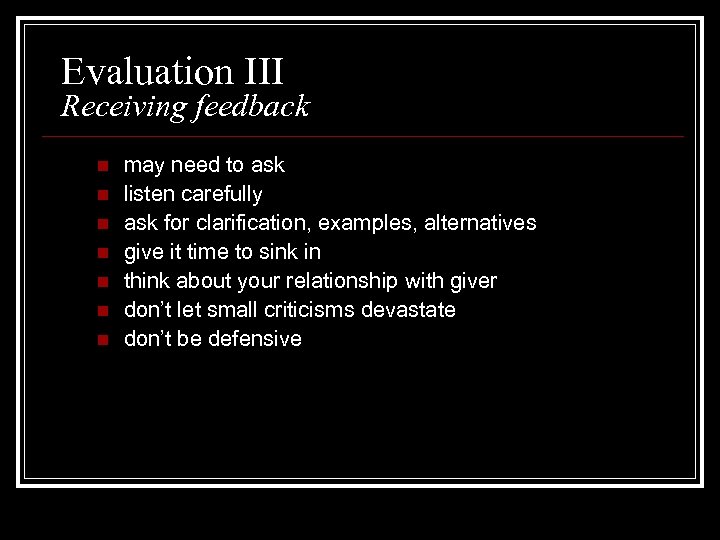 Evaluation III Receiving feedback n n n n may need to ask listen carefully