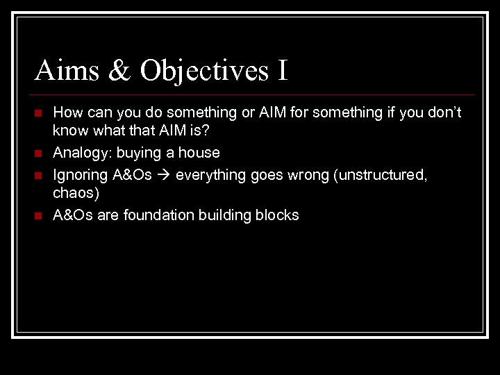 Aims & Objectives I n n How can you do something or AIM for