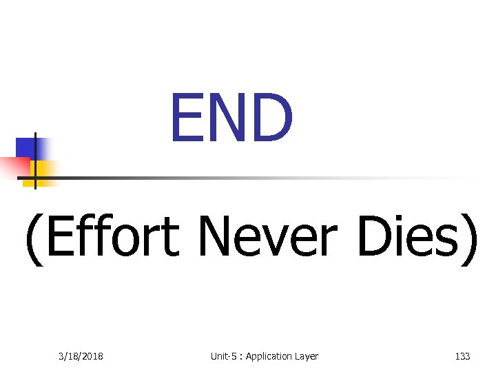 END (Effort Never Dies) 3/18/2018 Unit-5 : Application Layer 133 