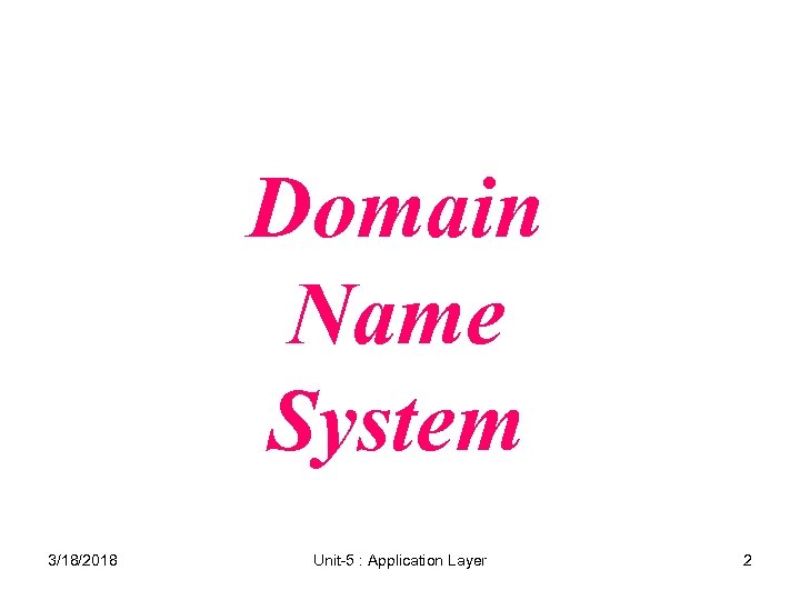 Domain Name System 3/18/2018 Unit-5 : Application Layer 2 