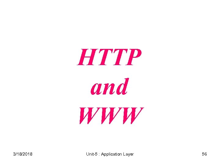 HTTP and WWW 3/18/2018 Unit-5 : Application Layer 56 