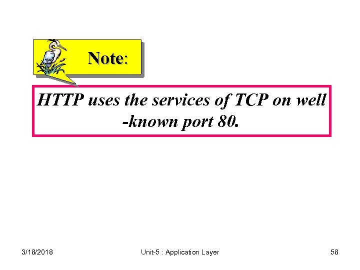 Note: HTTP uses the services of TCP on well -known port 80. 3/18/2018 Unit-5