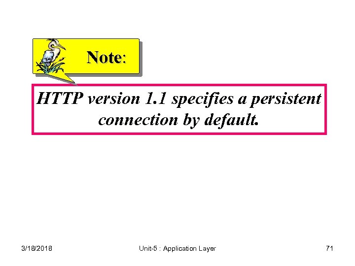 Note: HTTP version 1. 1 specifies a persistent connection by default. 3/18/2018 Unit-5 :