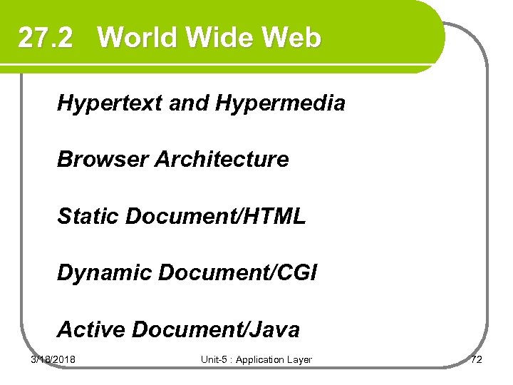 27. 2 World Wide Web Hypertext and Hypermedia Browser Architecture Static Document/HTML Dynamic Document/CGI