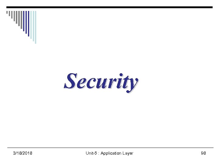 Security 3/18/2018 Unit-5 : Application Layer 98 