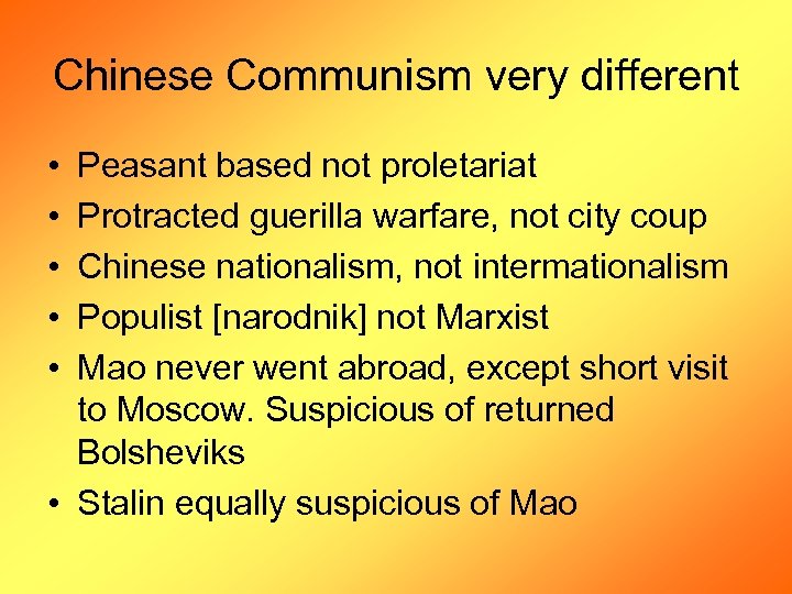 Chinese Communism very different • • • Peasant based not proletariat Protracted guerilla warfare,