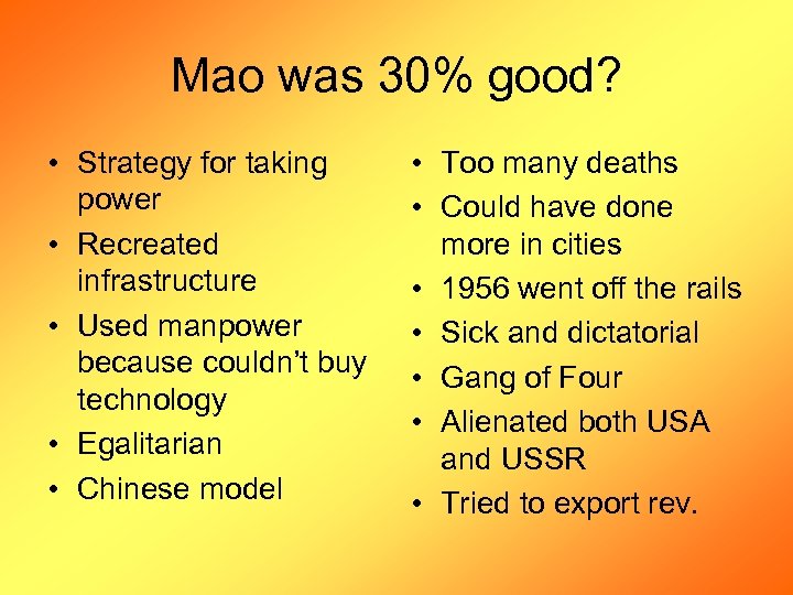 Mao was 30% good? • Strategy for taking power • Recreated infrastructure • Used