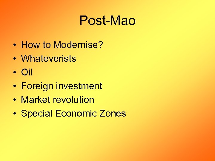 Post-Mao • • • How to Modernise? Whateverists Oil Foreign investment Market revolution Special