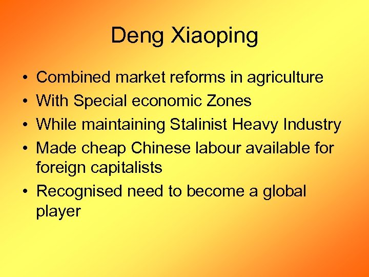 Deng Xiaoping • • Combined market reforms in agriculture With Special economic Zones While