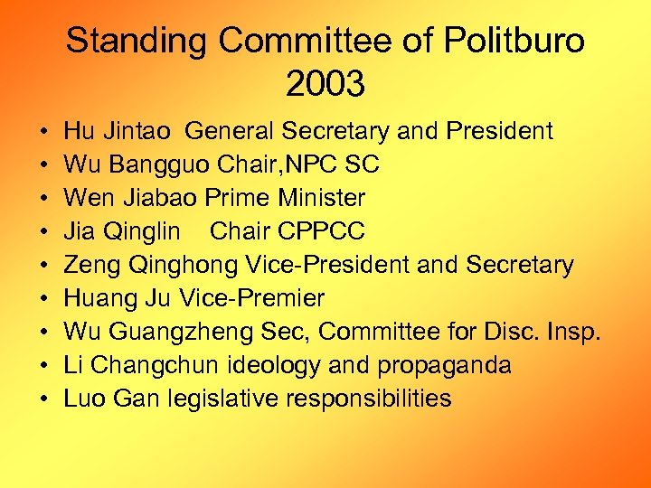 Standing Committee of Politburo 2003 • • • Hu Jintao General Secretary and President