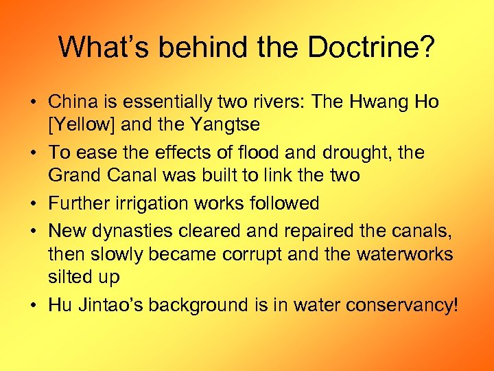 What’s behind the Doctrine? • China is essentially two rivers: The Hwang Ho [Yellow]