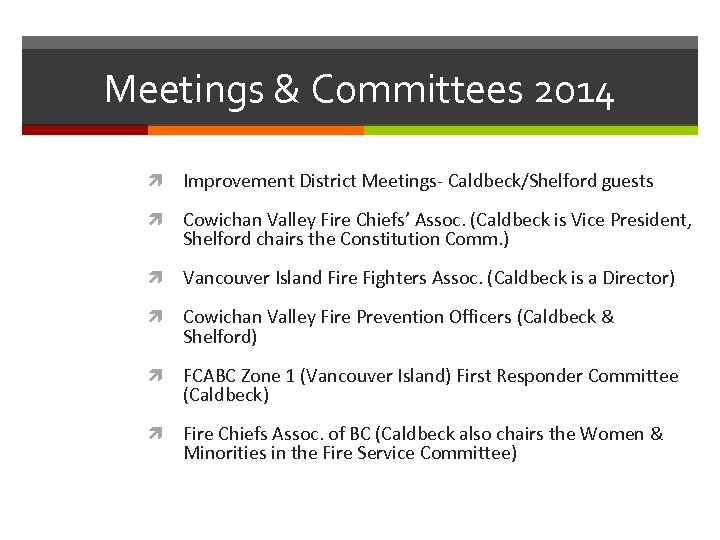 Meetings & Committees 2014 Improvement District Meetings- Caldbeck/Shelford guests Cowichan Valley Fire Chiefs’ Assoc.