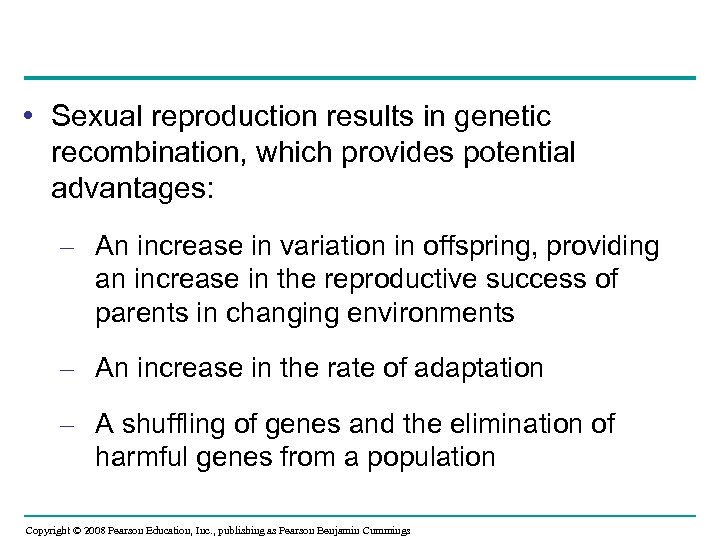  • Sexual reproduction results in genetic recombination, which provides potential advantages: – An