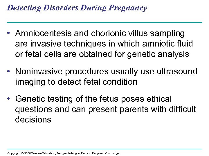 Detecting Disorders During Pregnancy • Amniocentesis and chorionic villus sampling are invasive techniques in