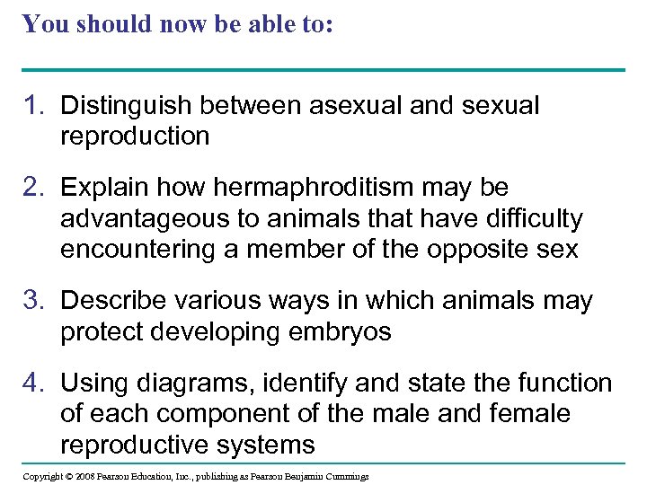 You should now be able to: 1. Distinguish between asexual and sexual reproduction 2.