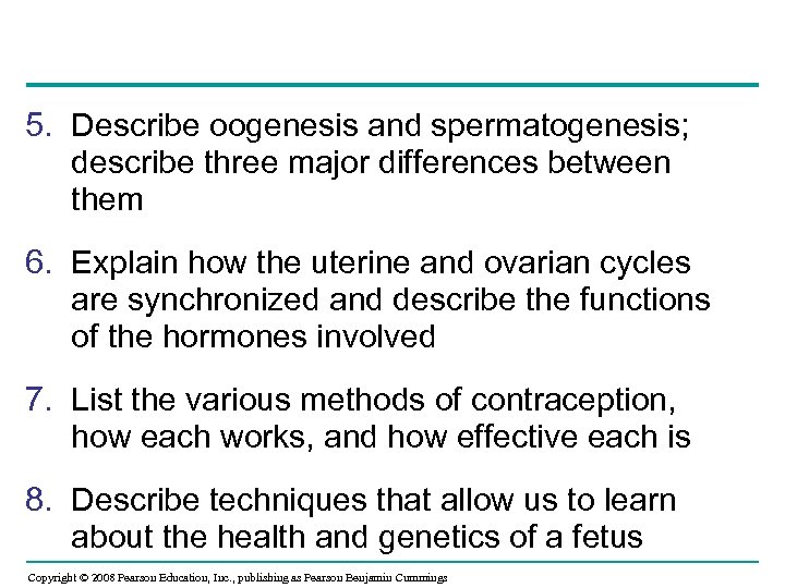 5. Describe oogenesis and spermatogenesis; describe three major differences between them 6. Explain how