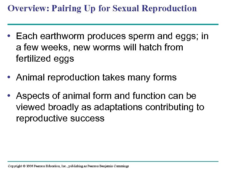 Overview: Pairing Up for Sexual Reproduction • Each earthworm produces sperm and eggs; in