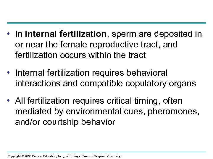 • In internal fertilization, sperm are deposited in or near the female reproductive