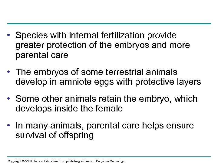  • Species with internal fertilization provide greater protection of the embryos and more