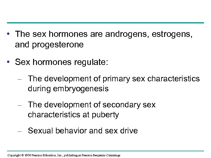  • The sex hormones are androgens, estrogens, and progesterone • Sex hormones regulate: