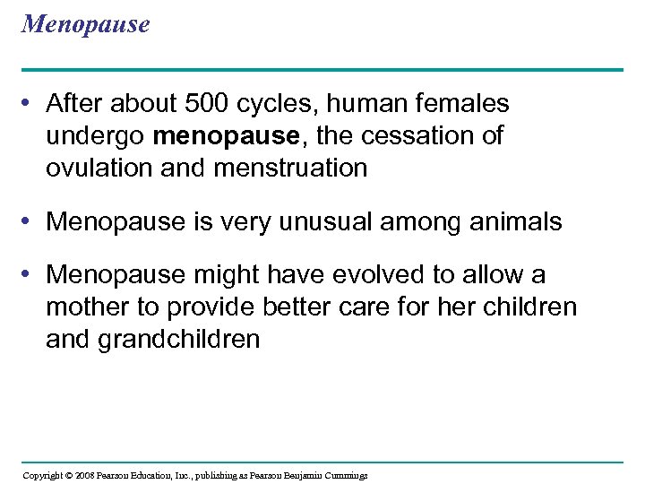 Menopause • After about 500 cycles, human females undergo menopause, the cessation of ovulation