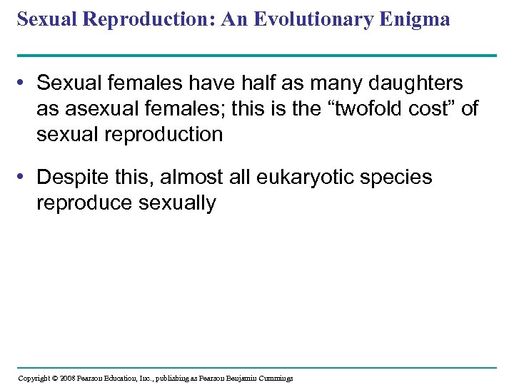 Sexual Reproduction: An Evolutionary Enigma • Sexual females have half as many daughters as