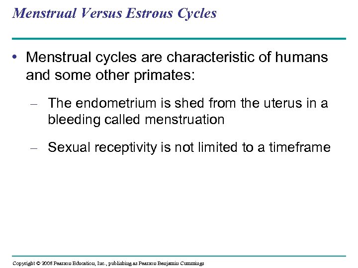 Menstrual Versus Estrous Cycles • Menstrual cycles are characteristic of humans and some other