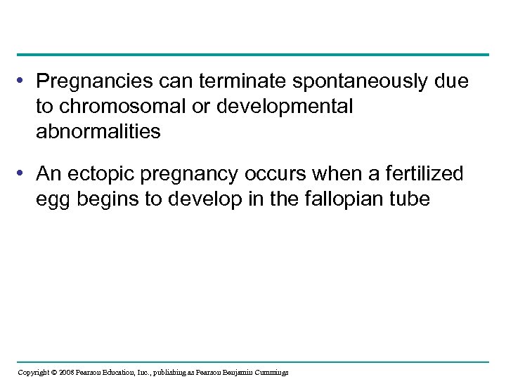  • Pregnancies can terminate spontaneously due to chromosomal or developmental abnormalities • An