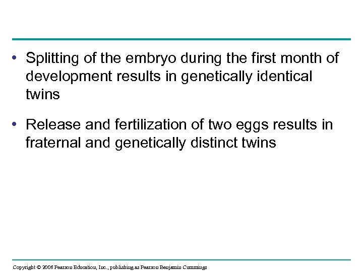  • Splitting of the embryo during the first month of development results in