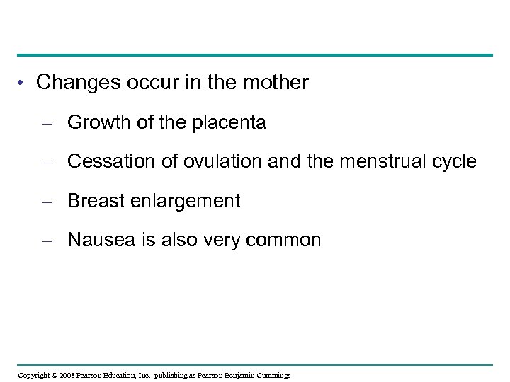  • Changes occur in the mother – Growth of the placenta – Cessation