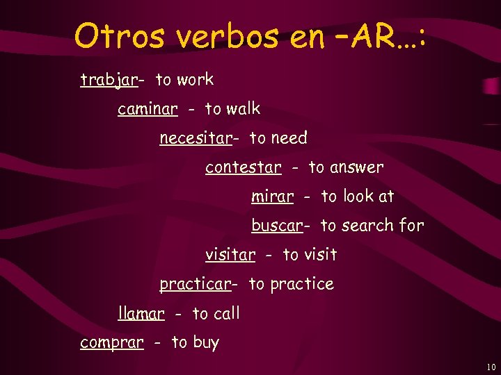 Otros verbos en –AR…: trabjar- to work caminar - to walk necesitar- to need