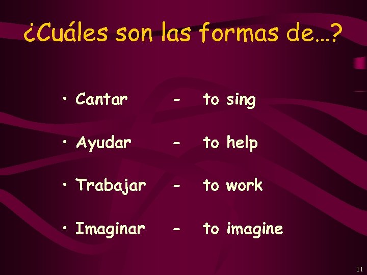 ¿Cuáles son las formas de…? • Cantar - to sing • Ayudar - to