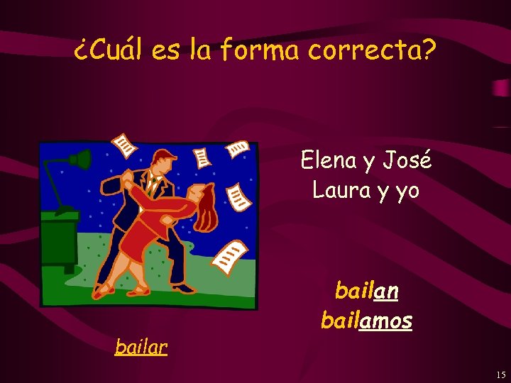 ¿Cuál es la forma correcta? Elena y José Laura y yo bailar bailan bailamos