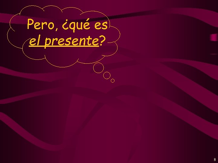 Pero, ¿qué es el presente? 8 