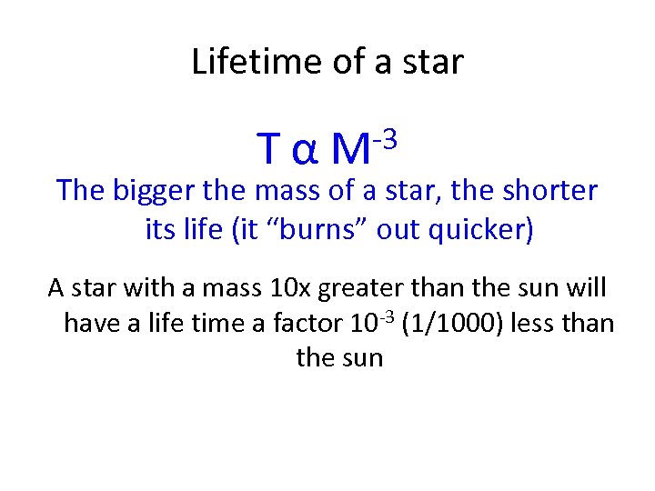 Lifetime of a star Tα -3 M The bigger the mass of a star,