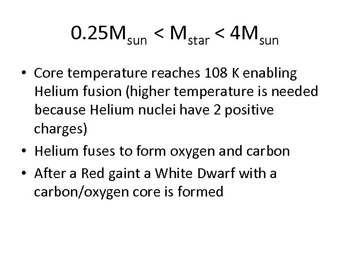 0. 25 Msun < Mstar < 4 Msun • Core temperature reaches 108 K