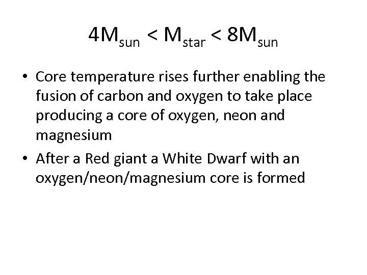 4 Msun < Mstar < 8 Msun • Core temperature rises further enabling the