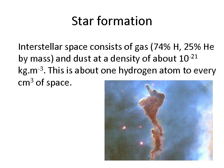 Star formation Interstellar space consists of gas (74% H, 25% He by mass) and