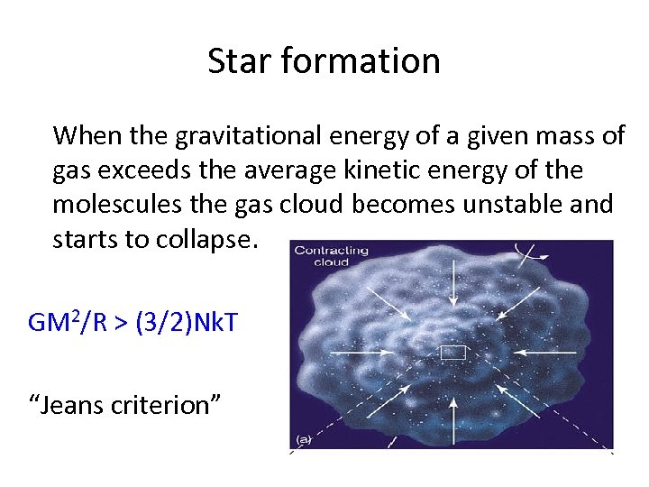 Star formation When the gravitational energy of a given mass of gas exceeds the