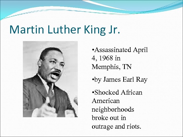 Martin Luther King Jr. • Assassinated April 4, 1968 in Memphis, TN • by