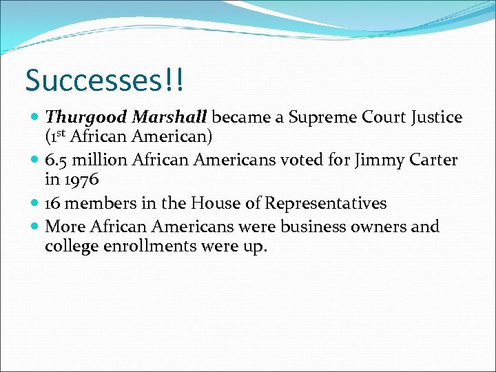 Successes!! Thurgood Marshall became a Supreme Court Justice (1 st African American) 6. 5