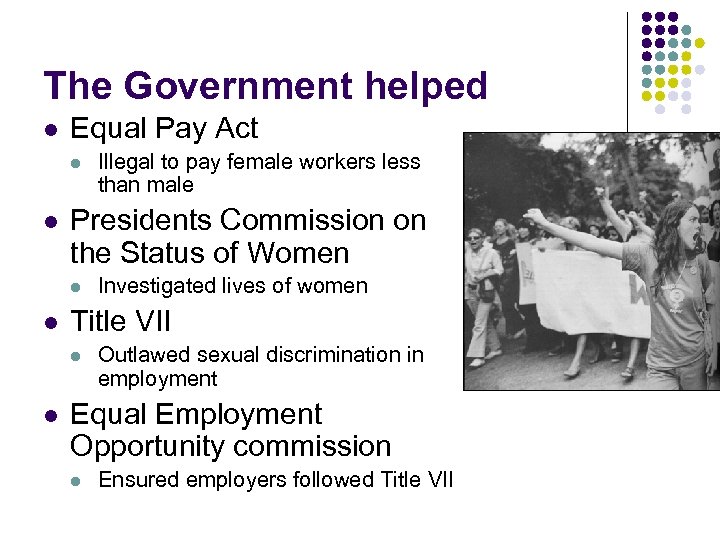 The Government helped l Equal Pay Act l l Presidents Commission on the Status