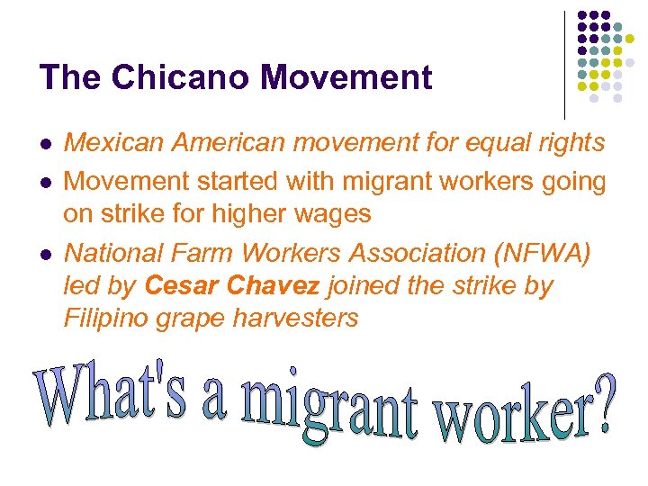 The Chicano Movement l l l Mexican American movement for equal rights Movement started